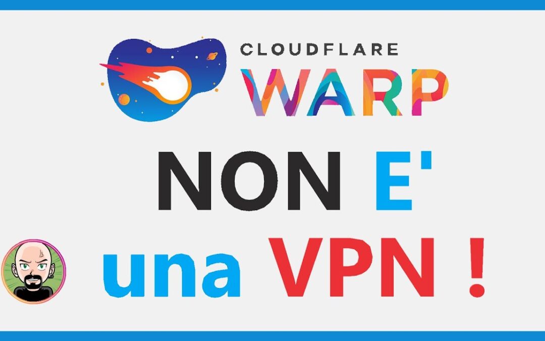 Cloudflare Warp, è una VPN? NO.